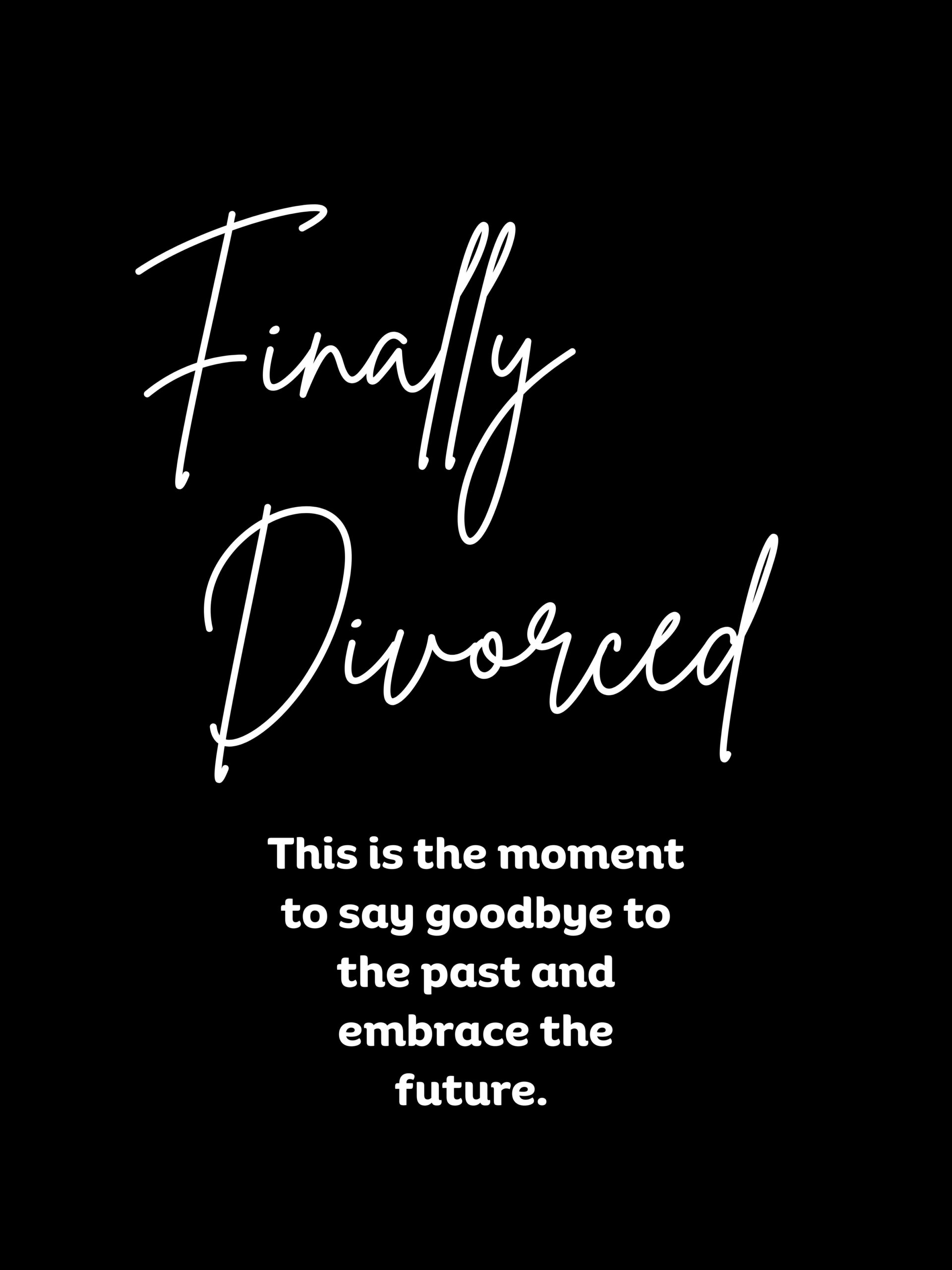 Finally divorced message about embracing the future
